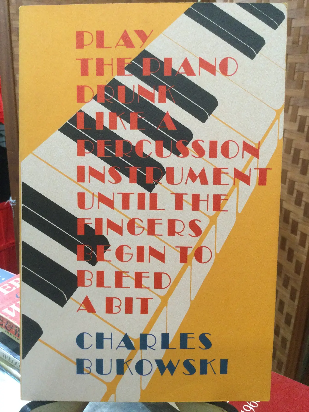 Bukowski, Charles: Play The Piano Drunk Like A Percussion Instrument Until The Fingers Begin To Bleed A Bit [Used Paperback] 1