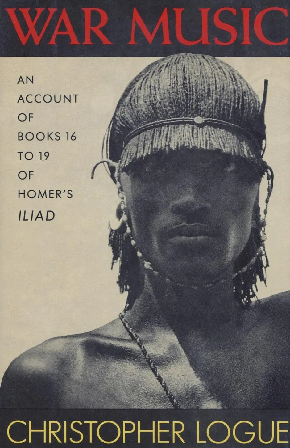 Logue, Christopher: War Music: An Account Of Books 16 To 19 Of Homer's <I>Iliad</I> [Used Paperback] 1