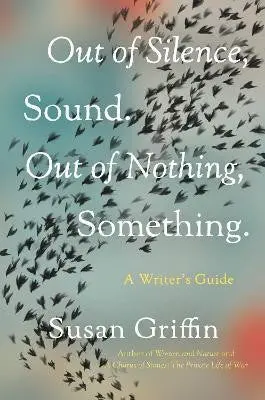 Griffin, Susan: Out Of Silence, Sound. Out Of Nothing, Something 1