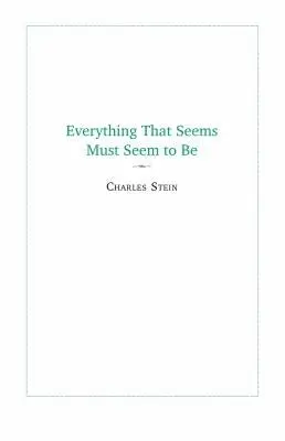 Stein, Charles: Everything That Seems Must Seem To Be 1