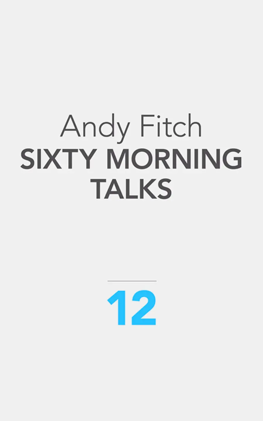 Fitch, Andy: Sixty Morning Talks 1