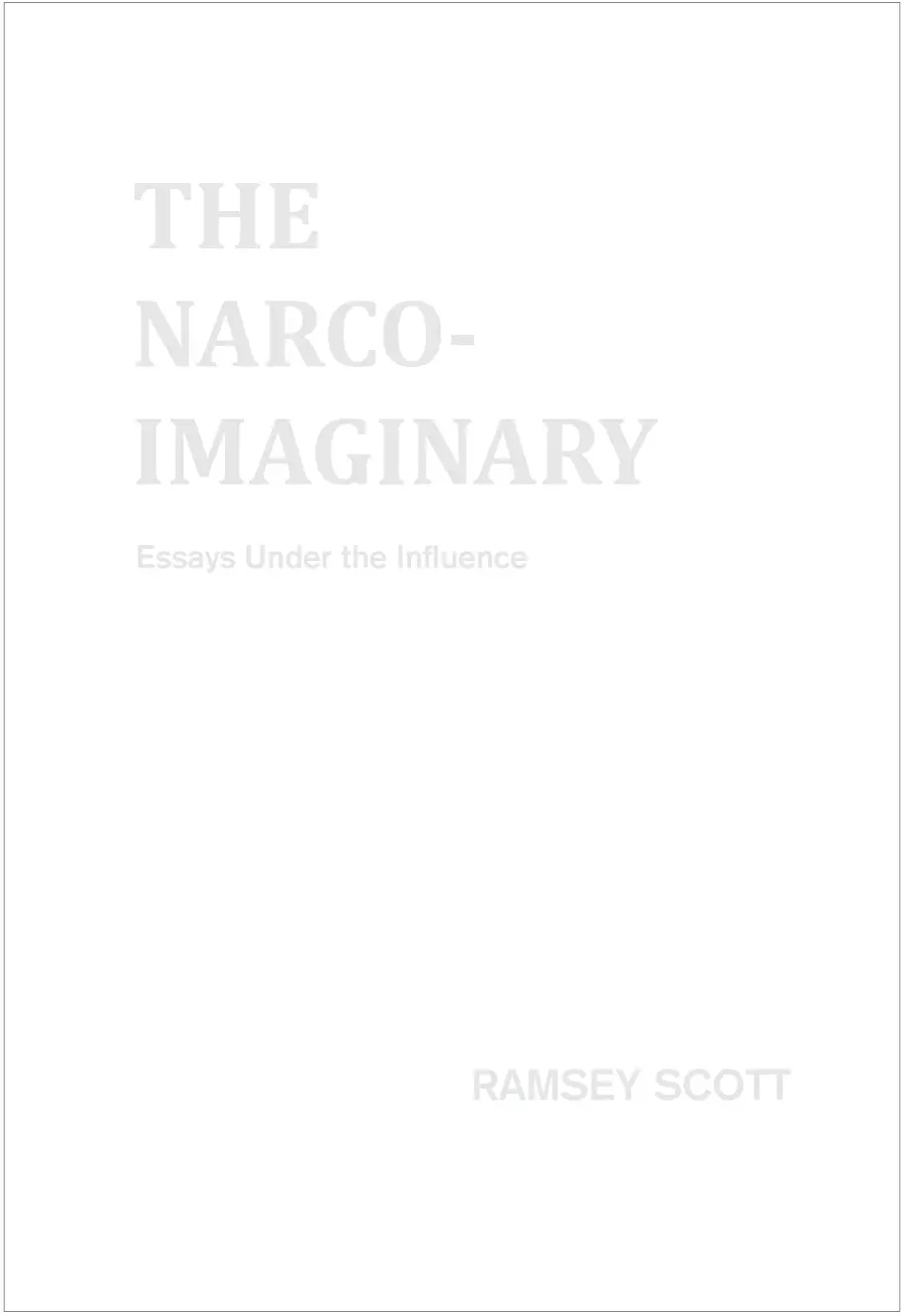 Scott, Ramsey: The Narco-Imaginary: Essays Under The Influence 1