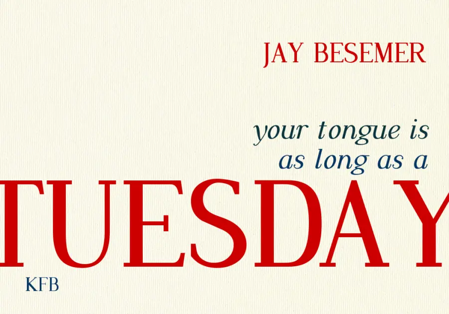 Besemer, Jay: Your Tongue Is As Long As A Tuesday 1