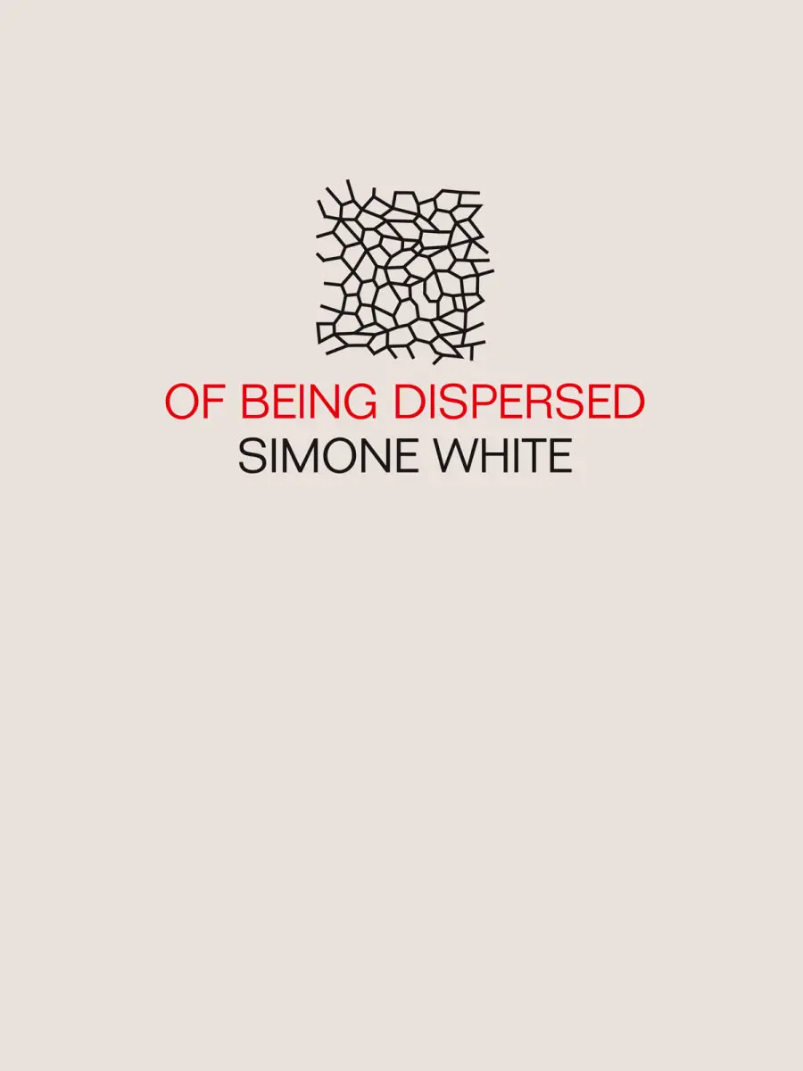White, Simone: Of Being Dispersed 1