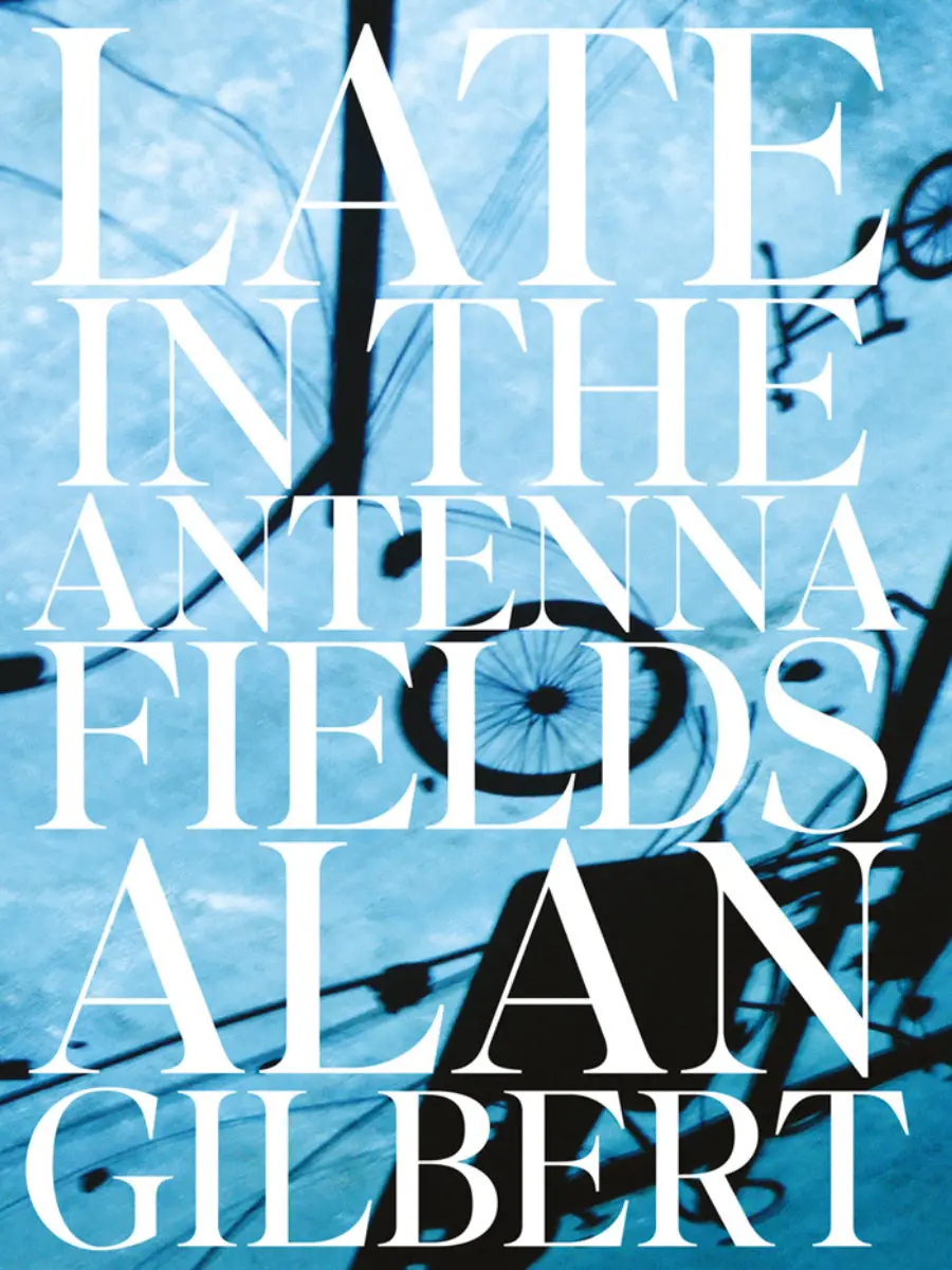 Gilbert, Alan: Late In The Antenna Fields 1