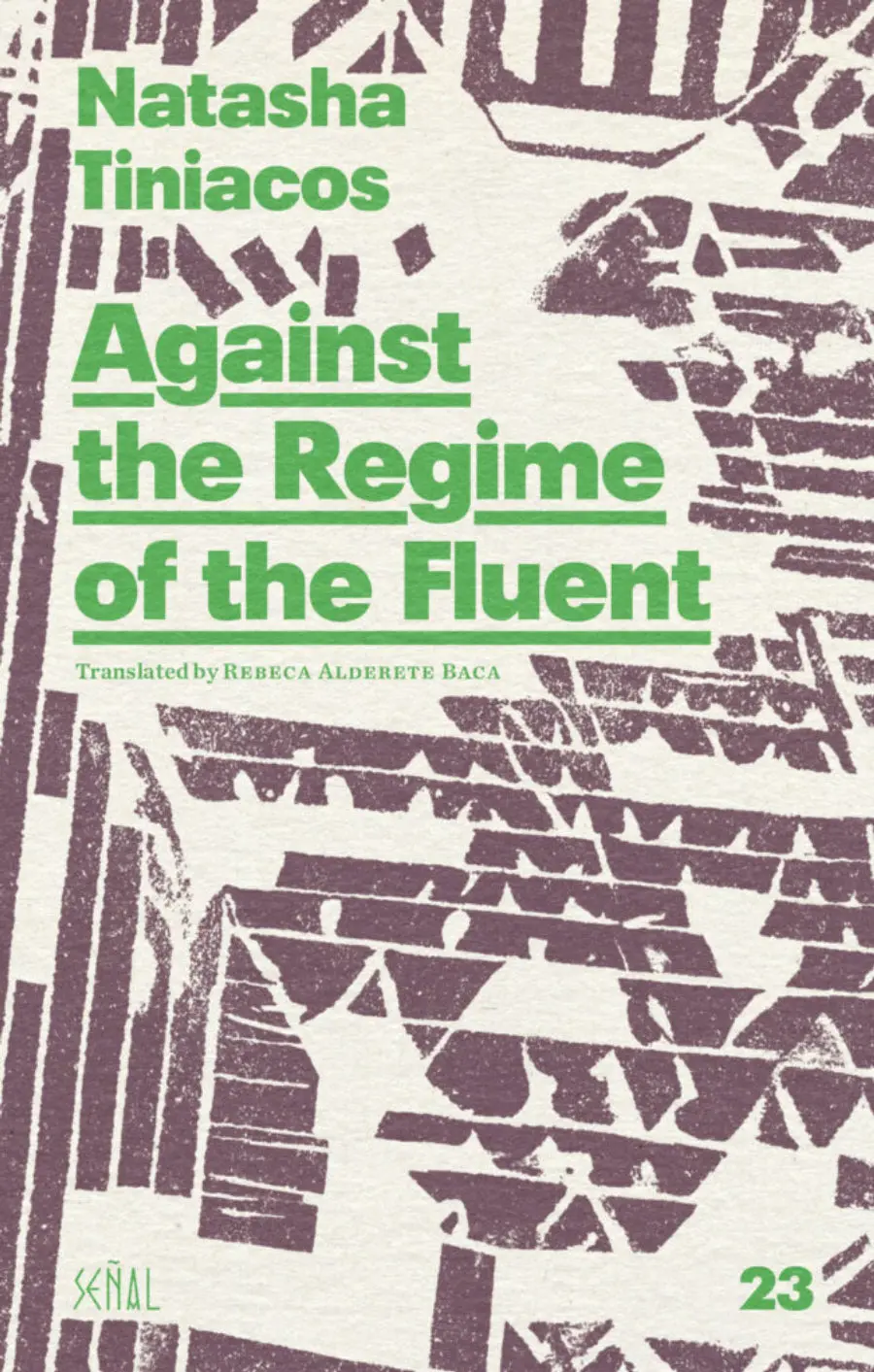 Tiniacos, Natasha / Baca, Rebeca Alderete (Tr.): Against The Regime Of The Fluent 1