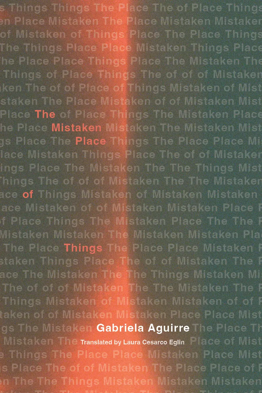 Aguirre, Gabriela / Laura Cesarco, Laura (Tr.): The Mistaken Place Of Things 1