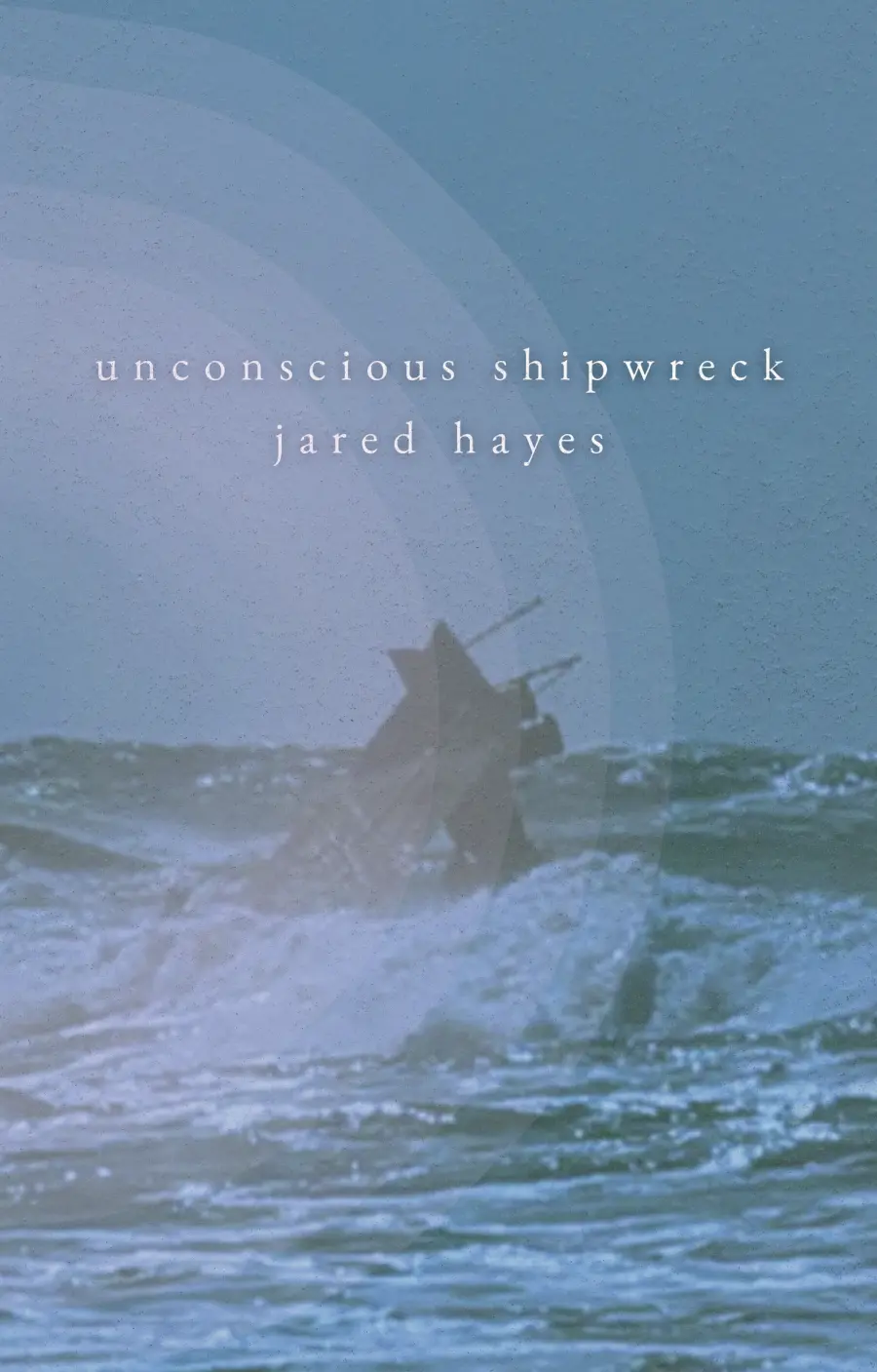 Hayes, Jared: Unconscious Shipwreck 1