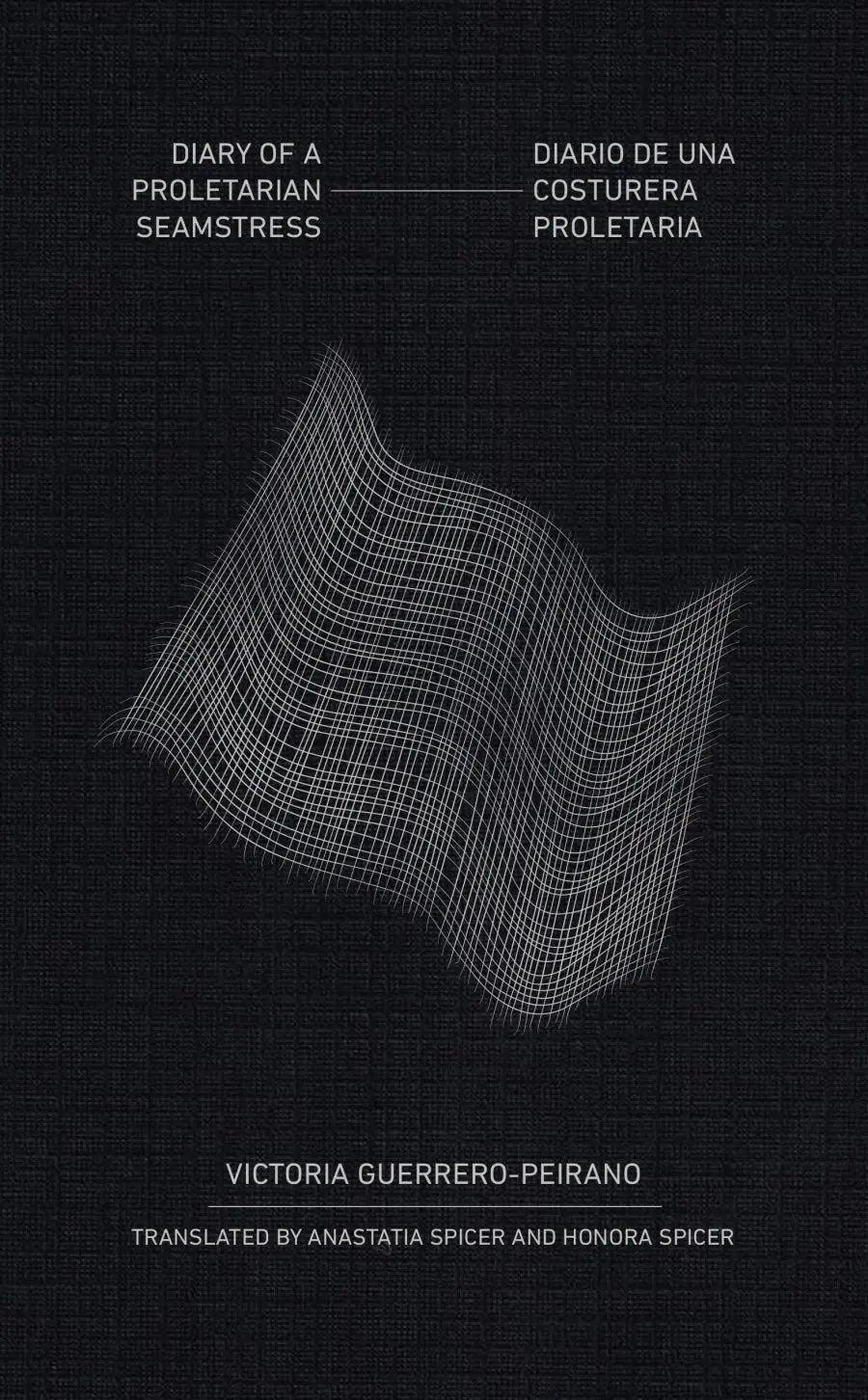 Guerrero-Peirano, Victoria / Spicer & Spicer (Trs.): Diary Of A Proletarian Seamstress 1