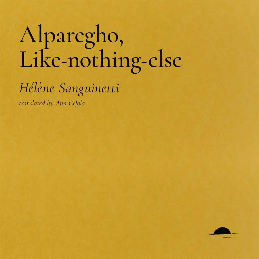 Sanguinetti, Hélène / Cefola, Ann (Tr.): Alparegho, Like Nothing Else 1