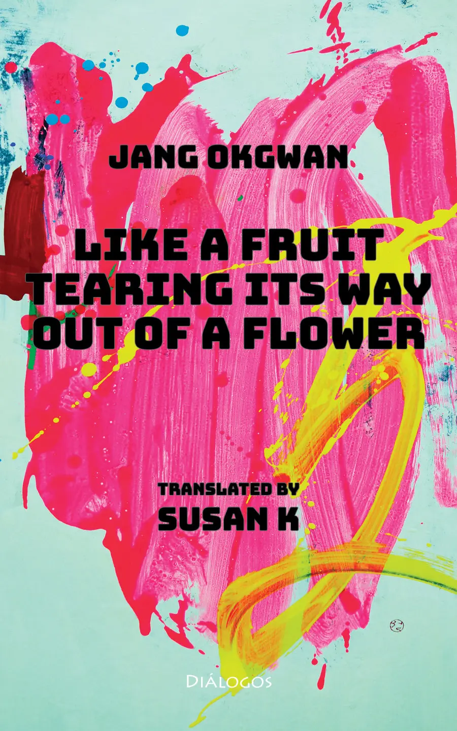 Okgwan, Jang: Like A Fruit Tearing Its Way Out Of A Flower 1