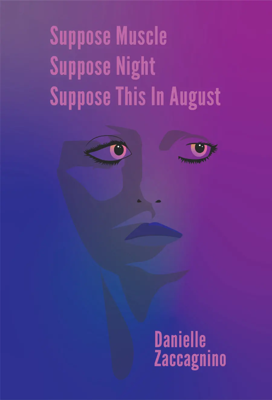 Zaccagnino, Danielle: Suppose Muscle, Suppose Night, Suppose This In August 1