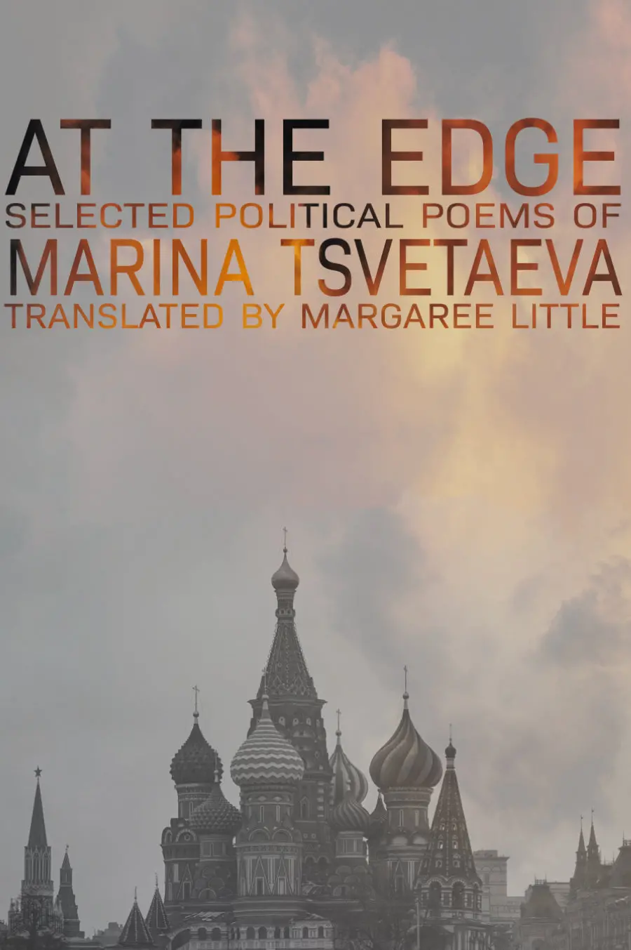 Tsvetaeva, Marina / Little, Margaree (Tr.): At The Edge: Selected Political Poems 1