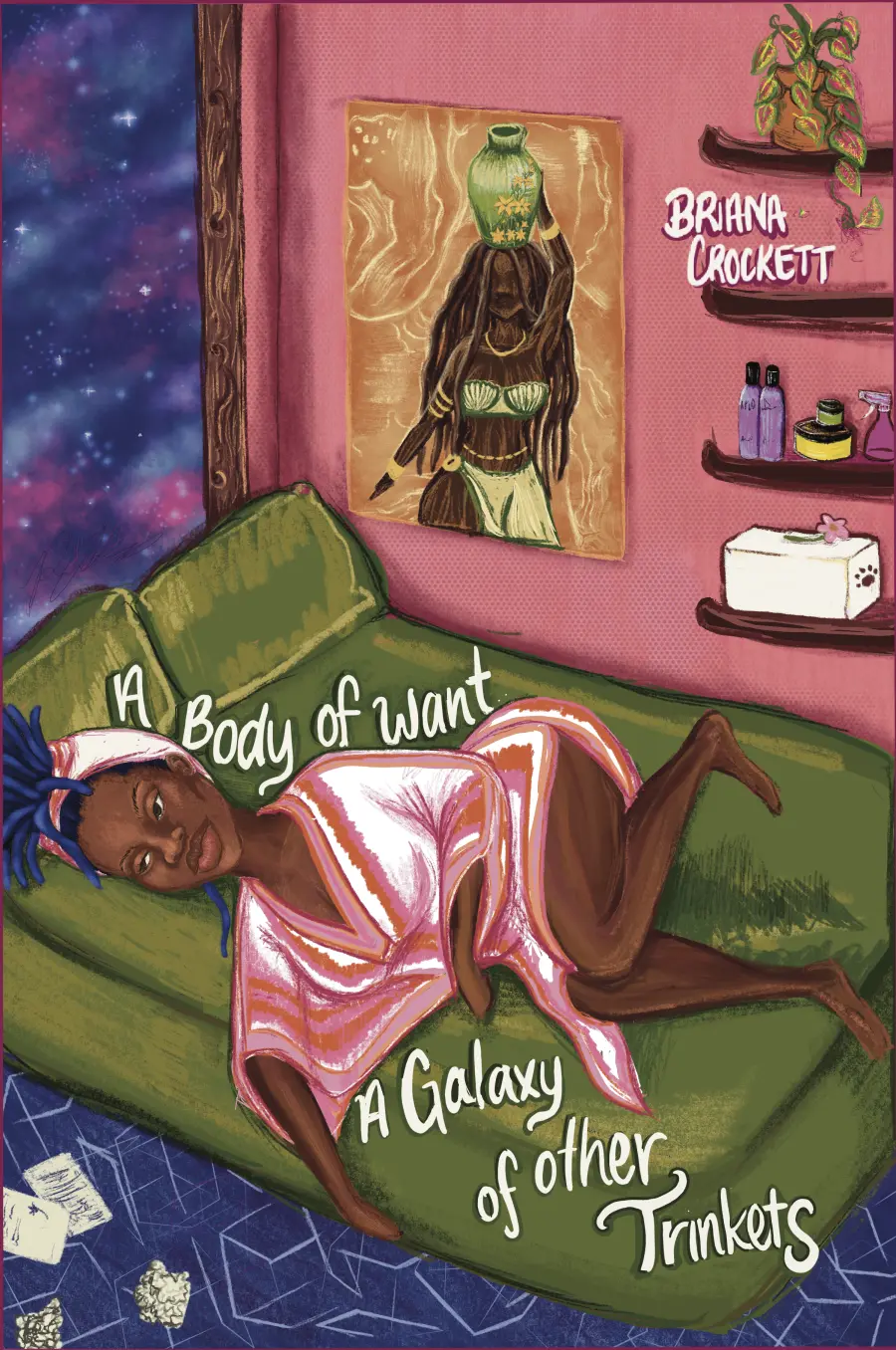 Crockett, Briana: A Body Of Want, A Galaxy Of Other Trinkets 1