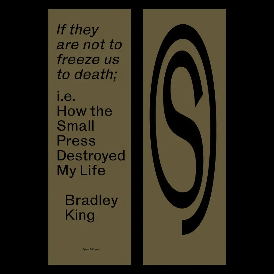King, Bradley: “If They Are Not To Freeze Us To Death;” I.E. How The Small Press Destroyed My Life 1