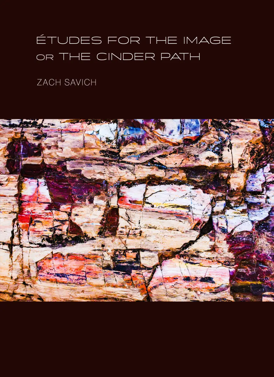 [09/15/26] Savich, Zach: Études For The Image, Or The Cinder Path 1