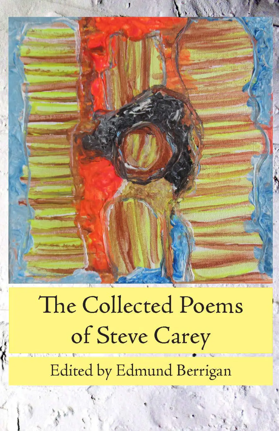 [05/15/26] Carey, Steve: The Collected Poems Of Steve Carey 1