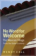 Call, Wendy: No Word For Welcome: The Mexican Village Faces The Global Economy 1