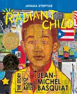Steptoe, Javaka: Radiant Child: The Story Of Young Artist Jean-Michel Basquiat 1