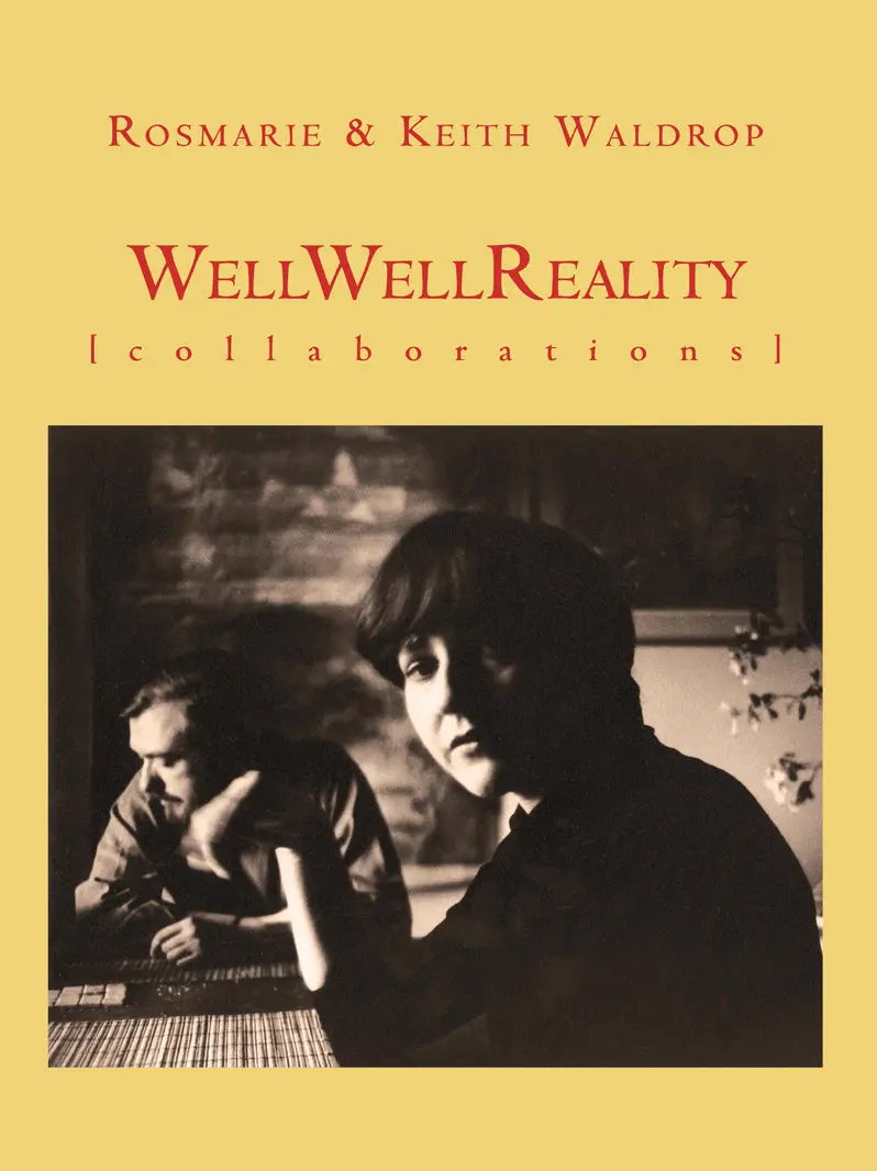 Waldrop, Rosmarie & Keith Waldrop: Well Well Reality: Collaborations 1