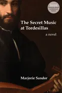 Sandor, Marjorie: The Secret Music At Tordesillas 1