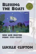 Clifton, Lucille: Blessing The Boats: New And Selected Poems 1988-2000 1