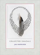 Harrison, Jim: Collected Ghazals 1