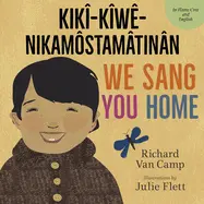 Van Camp, Richard: We Sang You Home / Kikî-Kîwê-Nikamôstamâtinân (Dual Language- English & Plains Cree) 1
