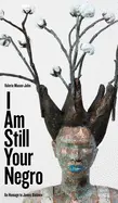 Mason-John, Valerie: I Am Still Your Negro: An Homage To James Baldwin 1