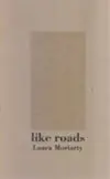 Moriarty, Laura: Like Roads 1
