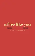 Chisala, Upile: A Fire Like You 1