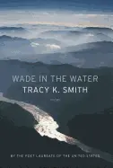 Smith, Tracy K.: Wade In The Water 1