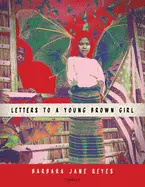 Reyes, Barbara Jane: Letters To A Young Brown Girl 1