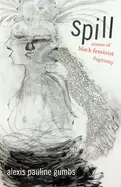 Gumbs, Alexis Pauline: Spill: Scenes Of Black Feminist Fugitivity 1