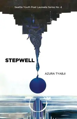 Tyabji, Azura: Stepwell [Seattle Youth Poet Laureate] 1