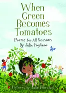 Fogliano, Julie: When Green Becomes Tomatoes: Poems For All Seasons 1