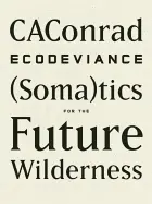 Conrad, Ca: Ecodeviance: (Soma)Tics For The Future Wilderness 1