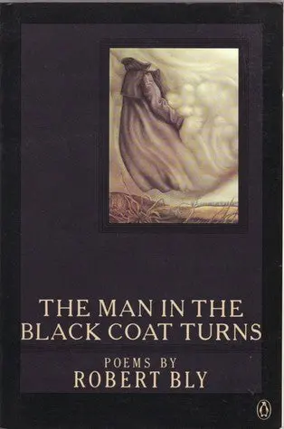 Bly, Robert: The Man In The Black Coat Turns [Used Paperback] 1