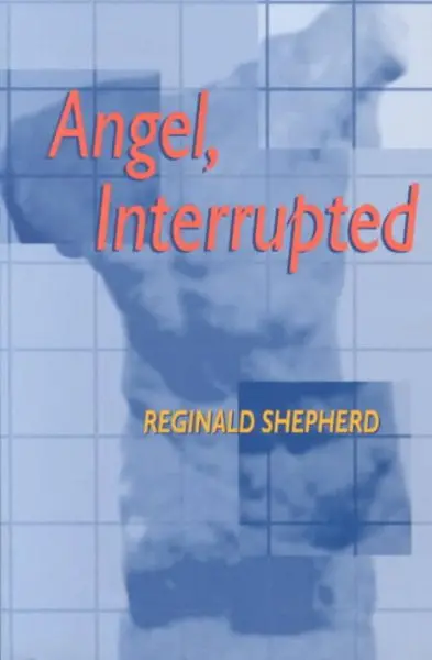 Shepard, Reginald: Angel, Interrupted 1