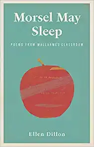 Dillon, Ellen: Morsel May Sleep: Poems From Mallarmé's Classroom 1