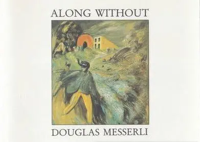 Messerli, Douglas: Along Without: A Fiction In Film For Poetry (The Structure Of Destruction, Part I) [Used Paperback] 1