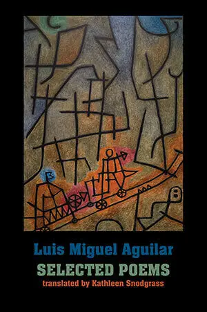 Aguilar, Luis Miguel / Snodgrass, Kathleen (Tr.): Selected Poems 1