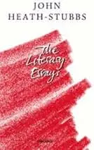 Heath-Stubbs, John: The Literary Essays 1