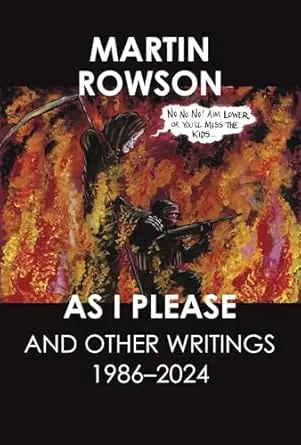 Rowson, Martin: As I Please: And Other Textual Journalism, 1997-2022 (Hb) 1