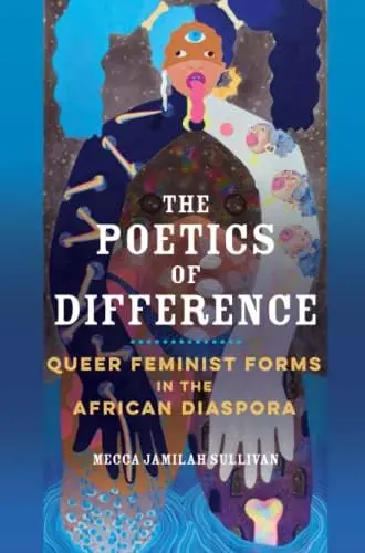 Sullivan, Mecca Jamilah: The Poetics Of Difference: Queer Feminist Forms In The African Diaspora 1