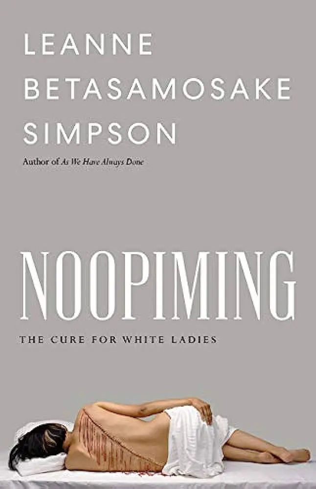Simpson, Leanne Betasamosake: Noopiming: The Cure For White Ladies 1
