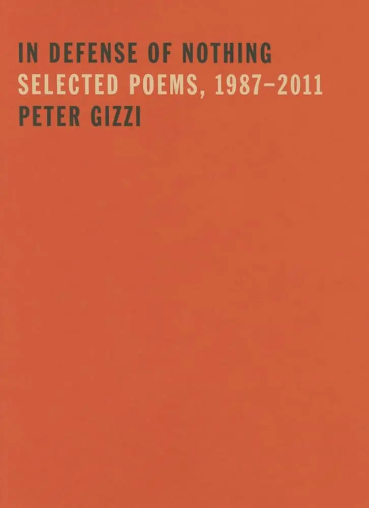 Gizzi, Peter: In Defense Of Nothing: Selected Poems, 1987-2011 1