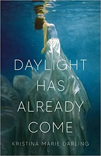Darling, Kristina Marie: Daylight Has Already Come: Selected Poems 1