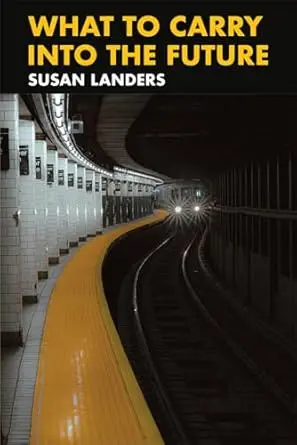 Landers, Susan: What To Carry Into The Future 1