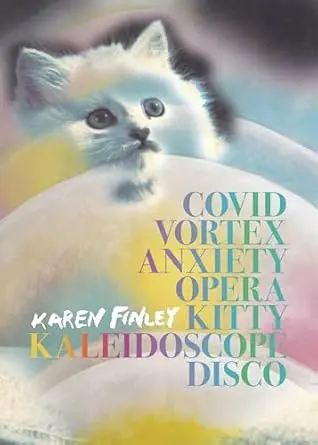 Finley, Karen: Covid Vortex Anxiety Opera Kitty Kaleidoscope Disco 1